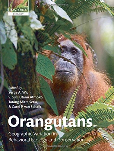 Orangutans: Geographic Variation in Behavioral Ecology and Conservation