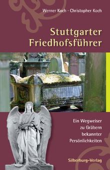 Stuttgarter Friedhofsführer: Ein Wegweiser zu Gräbern bekannter Persönlichkeiten