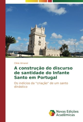 A construção do discurso de santidade do Infante Santo em Portugal: Os indícios da criação de um santo dinástico
