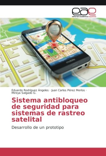 Sistema antibloqueo de seguridad para sistemas de rastreo satelital: Desarrollo de un prototipo
