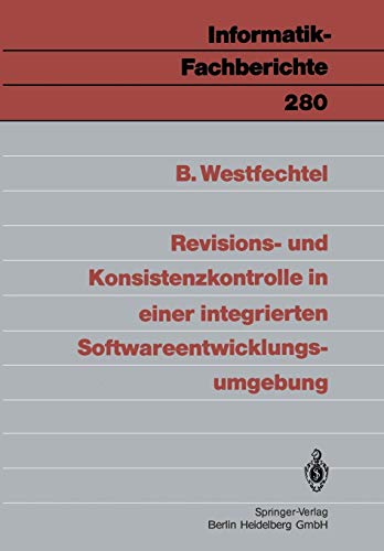 Revisions- und Konsistenzkontrolle in einer integrierten Softwareentwicklungsumgebung (Informatik-Fachberichte, 280, Band 280)