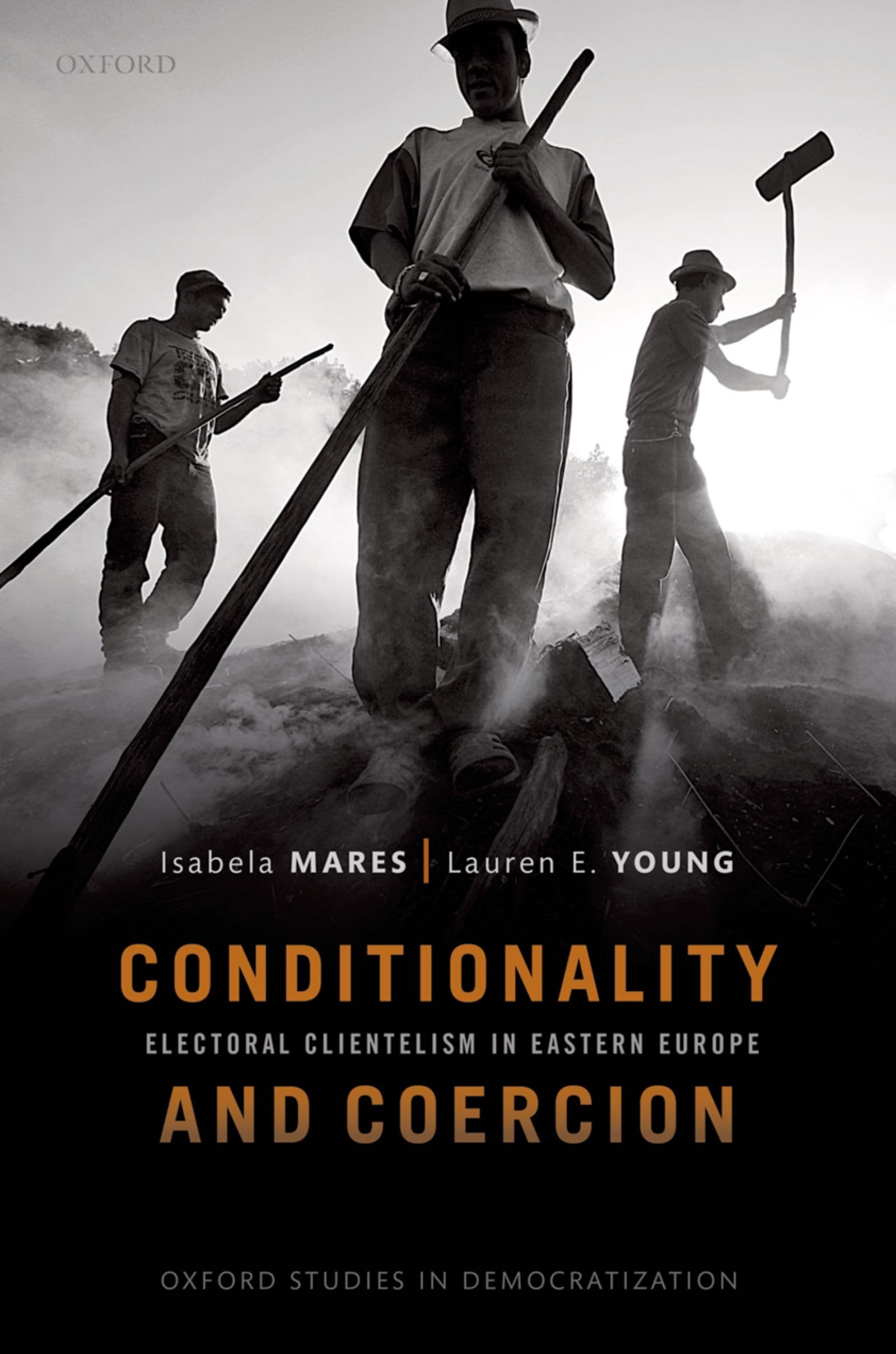 Conditionality & Coercion: Electoral clientelism in Eastern Europe (Oxford Studies in Democratization)