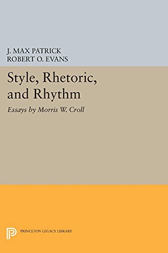 Style, Rhetoric, and Rhythm: Essays by Morris W. Croll (Princeton Legacy Library)