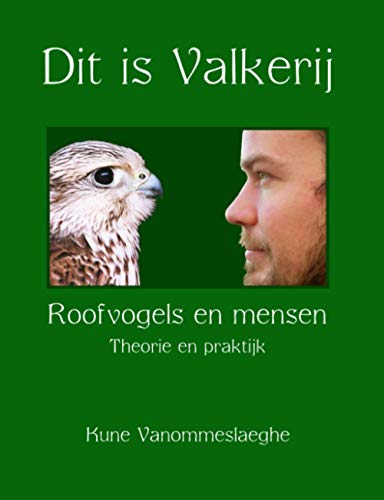 Kune Vanommeslaeghe Dit Is Valkerij, Roofvogels En Mensen, Theorie En Praktijk