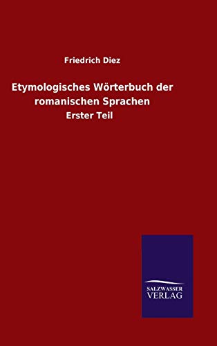 Etymologisches Wörterbuch der romanischen Sprachen: Erster Teil