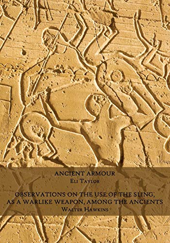 Ancient Armour / Observations on the Use of the Sling, as a Warlike Weapon, Among the Ancients