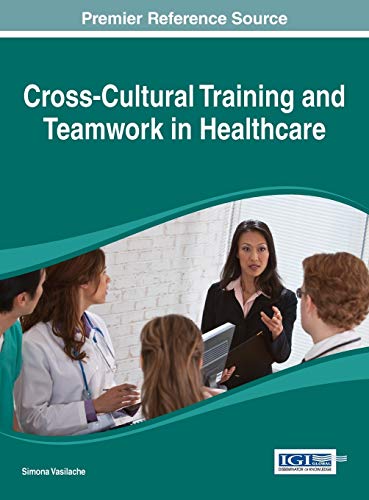 Cross-Cultural Training and Teamwork in Healthcare (Advances in Healthcare Information Systems and Administration (Ahisa))