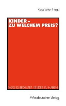 Kinder. Zu welchem Preis? Was es Bedeutet, Kinder zu Haben.