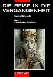 Die Reise in die Vergangenheit. Ausgabe für Brandenburg, Mecklenburg-Vorpommern, Sachsen, Sachsen-Anhalt, Thüringen: Die Reise in die Vergangenheit ... Schülerband 2: Europäisches Mittelalter