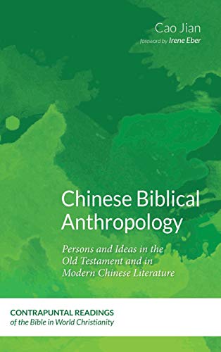 Chinese Biblical Anthropology: Persons and Ideas in the Old Testament and in Modern Chinese Literature (Contrapuntal Readings of the Bible in World Christianity, Band 3)