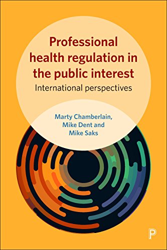 Professional health regulation in the public interest: International perspectives (Sociology of Health Professions: Future International Directions)