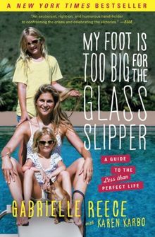 My Foot Is Too Big for the Glass Slipper: A Guide to the Less Than Perfect Life