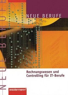 Rechnungswesen und Controlling für IT-Berufe, für IT-System-Kaufleute sowie Informatikkaufleute: Neue Berufe/ Rechnungswesen und Controlling für IT-Berufe