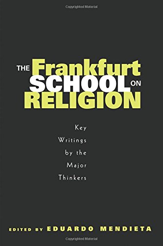 The Frankfurt School on Religion: Key Writings by the Major Figures