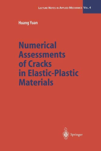 Numerical Assessments of Cracks in Elastic-Plastic Materials (Lecture Notes in Applied and Computational Mechanics) (Lecture Notes in Applied and Computational Mechanics, 4, Band 4)