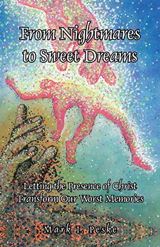 From Nightmares to Sweet Dreams: Letting the Presence of Christ Transform Our Worst Memories