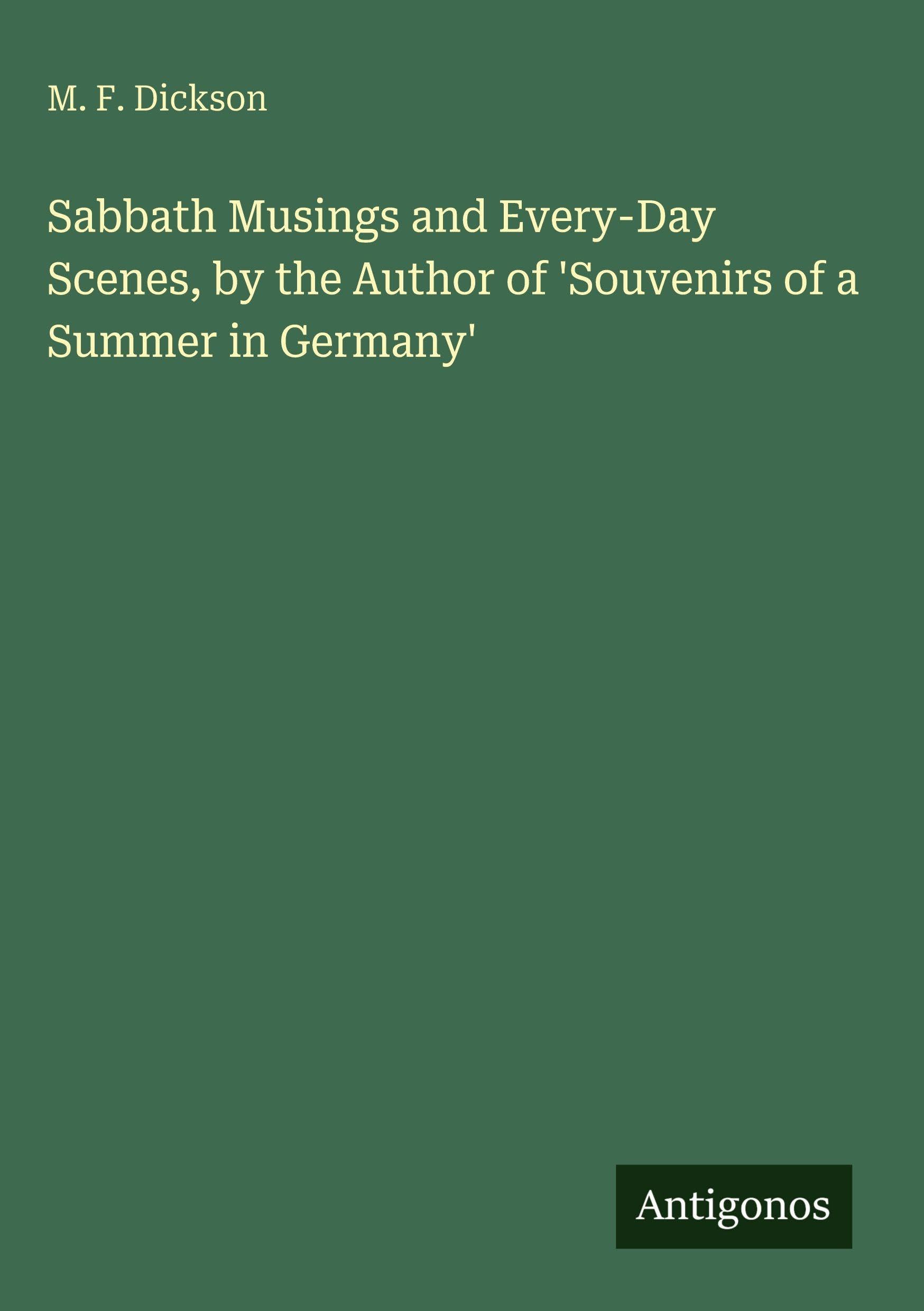 Sabbath Musings and Every-Day Scenes, by the Author of 'Souvenirs of a Summer in Germany'