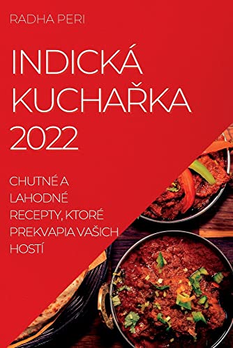 INDICKÁ KUCHA¿KA 2022: CHUTNÉ A LAHODNÉ RECEPTY, KTORÉ PREKVAPIA VA¿ICH HOSTÍ
