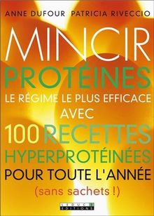 Mincir protéines : le régime le plus efficace avec 100 recettes hyperprotéinées pour toute l'année (sans sachets !)