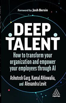 Deep Talent: How to Transform Your Organization and Empower Your Employees Through AI