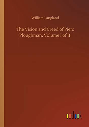 The Vision and Creed of Piers Ploughman, Volume I of II