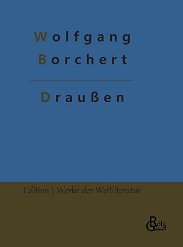 Draußen: Draußen vor der Tür. Ein Stück, das kein Theater spielen und kein Publikum sehen will (Edition Werke der Weltliteratur - Hardcover)
