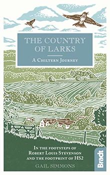Country of Larks: A Chiltern Journey: In the footsteps of Robert Louis Stevenson and the footprint of HS2 (Bradt Travel Guide)