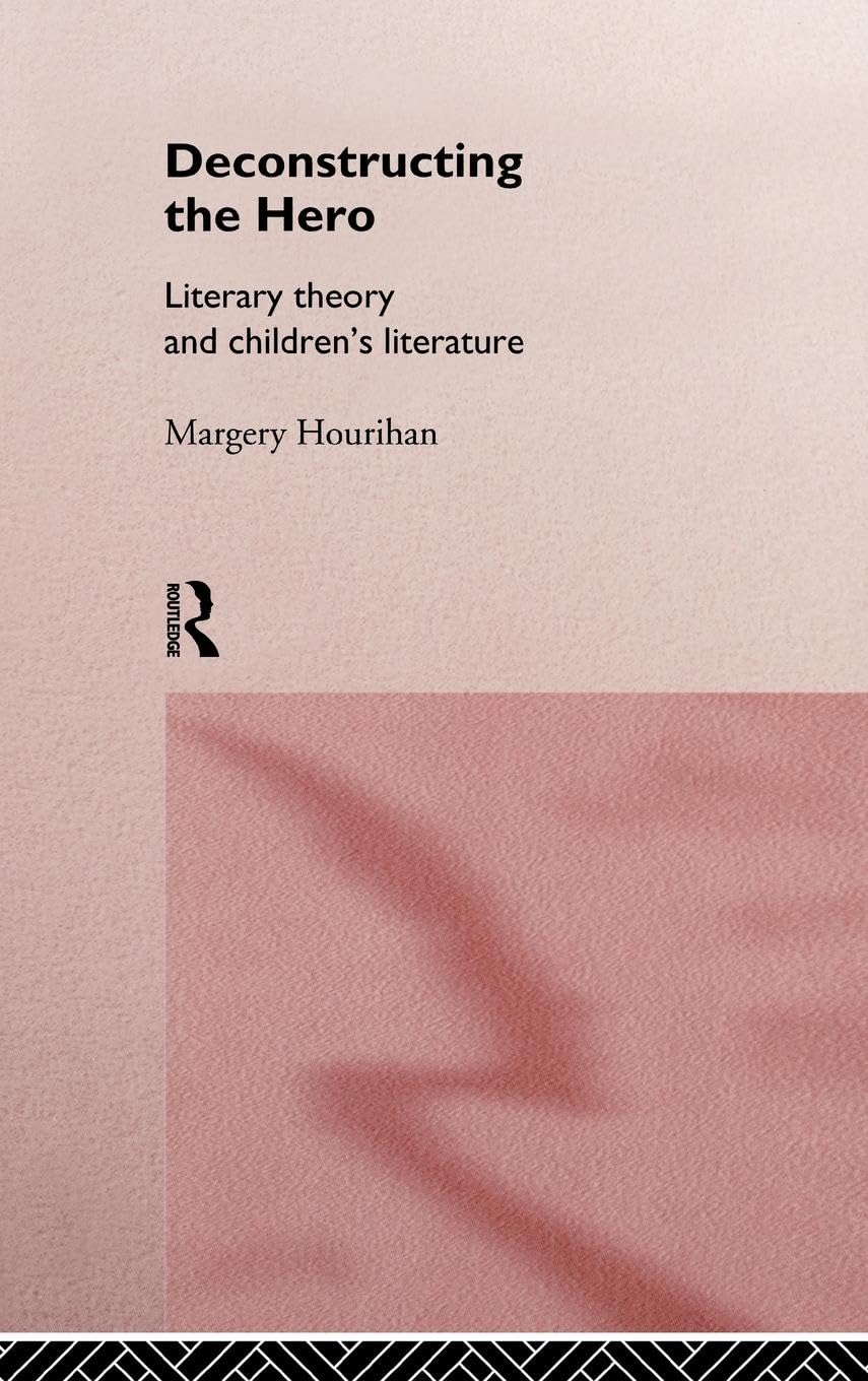 Deconstructing the Hero: Literary Theory and Children's Literature