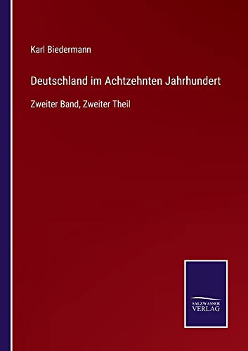 Deutschland im Achtzehnten Jahrhundert: Zweiter Band, Zweiter Theil