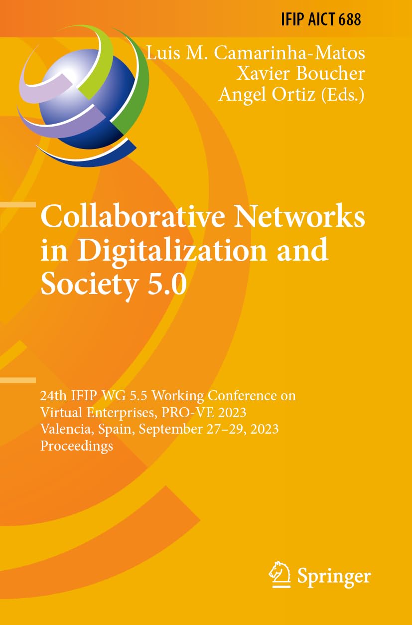 Collaborative Networks in Digitalization and Society 5.0: 24th IFIP WG 5.5 Working Conference on Virtual Enterprises, PRO-VE 2023, Valencia, Spain, ... and Communication Technology, 688, Band 688)