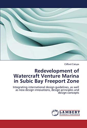 Redevelopment of Watercraft Venture Marina in Subic Bay Freeport Zone: Integrating international design guidelines, as well as new design innovations, design principles and design concepts