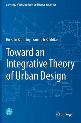 Toward an Integrative Theory of Urban Design (University of Tehran Science and Humanities Series)