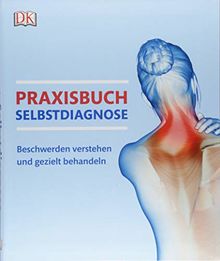 Praxisbuch Selbstdiagnose: Beschwerden verstehen und gezielt behandeln