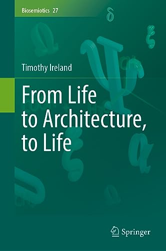 From Life to Architecture, to Life (Biosemiotics, 27, Band 27)