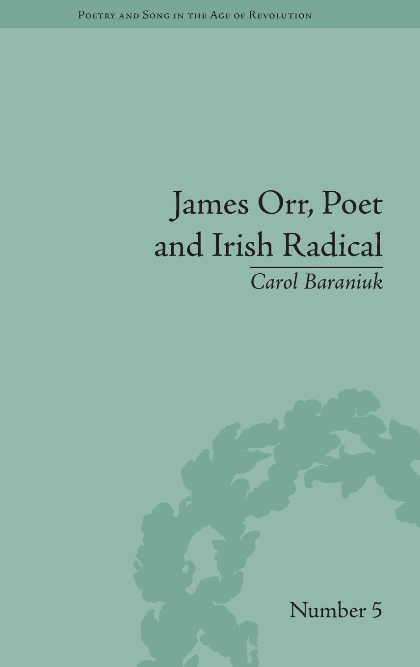 James Orr, Poet and Irish Radical (Poetry and Song in the Age of Revolution)