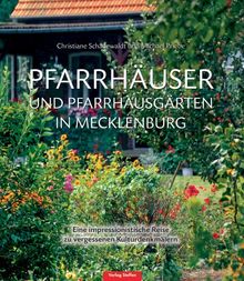 Pfarrhäuser und Pfarrgärten in Mecklenburg: Eine impressionistische Reise zu vergessenen Kulturdenkmälern