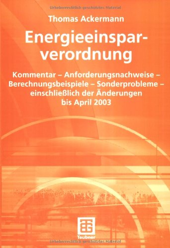 Energieeinsparverordnung: Kommentar - Anforderungsnachweise - Berechnungsbeispiele - Sonderprobleme - einschließlich der Änderungen bis April 2003