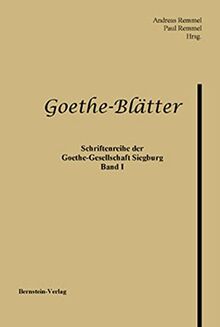 Goethe-Blätter. Schriftenreihe der Goethe-Gesellschaft Siegburg e.V.: Schriftenreihe der Goethe-Gesellschaft Siegburg e.V., Band I/2001