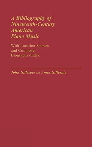 A Bibliography of Nineteenth-Century American Piano Music: With Location Sources and Composer Biography-Index (Music Reference Collection, Band 2)