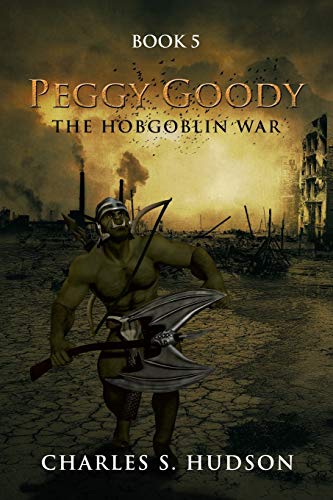 Peggy Goody the Hobgoblin War: Book 5