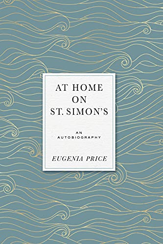 At Home on St. Simons: An Autobiography (Eugenia Price Autobiographies)