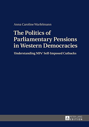 The Politics of Parliamentary Pensions in Western Democracies: Understanding MPs' Self-Imposed Cutbacks