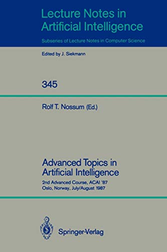 Advanced Topics in Artificial Intelligence: 2nd Advanced Course, ACAI '87, Oslo, Norway, July 28 - August 7, 1987 (Lecture Notes in Computer Science, 345, Band 345)