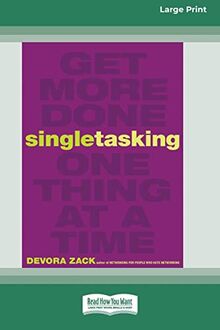 Singletasking: Get More Doneâ¿"One Thing at a Time [16 Pt Large Print Edition]