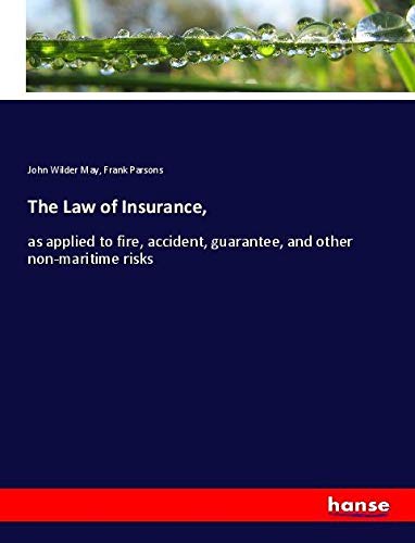 The Law of Insurance,: as applied to fire, accident, guarantee, and other non-maritime risks