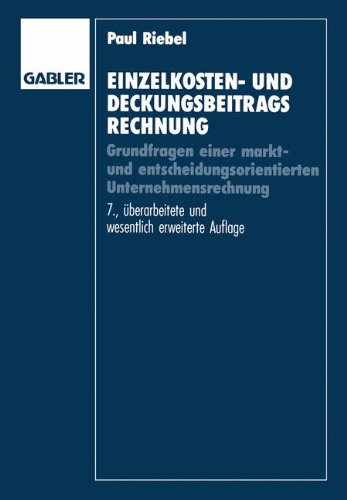 Einzelkosten- und Deckungsbeitragsrechnung: Grundfragen Einer Markt- und Entscheidungsorientierten Unternehmensrechnung (German Edition)