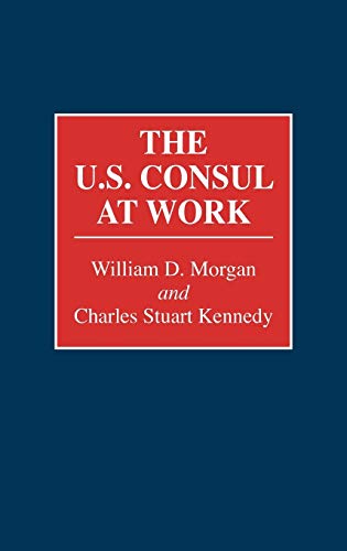 The U.S. Consul at Work (Contributions in Political Science)