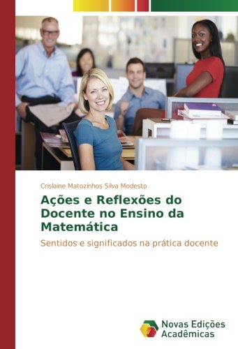 Ações e Reflexões do Docente no Ensino da Matemática: Sentidos e significados na prática docente