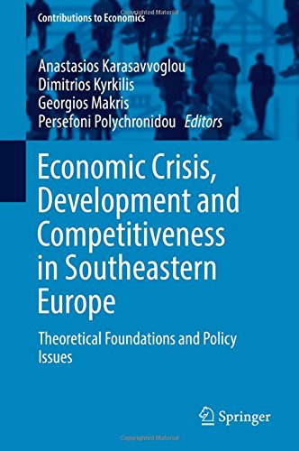 Economic Crisis, Development and Competitiveness in Southeastern Europe: Theoretical Foundations and Policy Issues (Contributions to Economics)