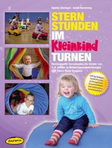 Sternstunden im Kleinkindturnen (Ordner): Fantasievolle Turnstunden für Kinder von 1-5 Jahren in Kindertageseinrichtungen und Eltern-Kind-Gruppen ... Stundenbildern und zahlreichen Fotobeispielen